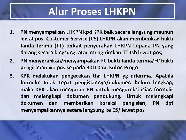 Alur Proses LHKPN 1. 2. 3. PN menyampaikan LHKPN kpd KPK baik secara langsung