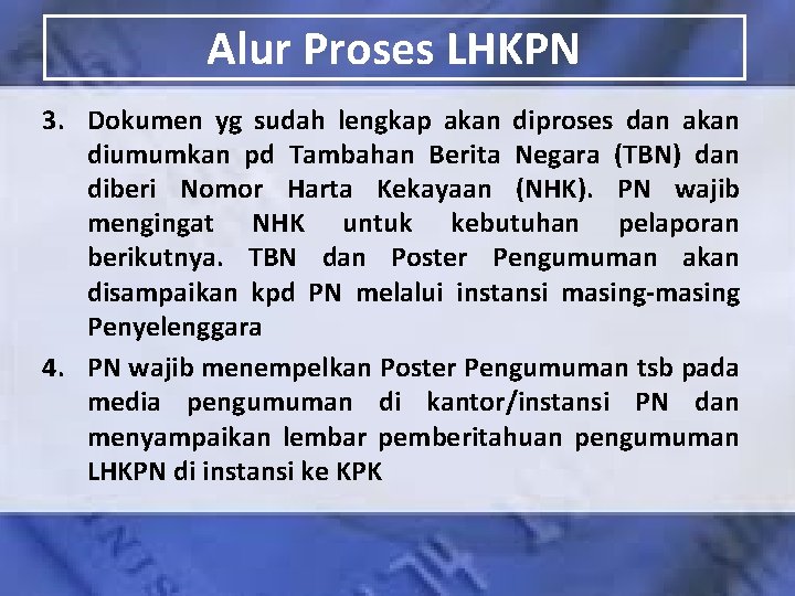 Alur Proses LHKPN 3. Dokumen yg sudah lengkap akan diproses dan akan diumumkan pd