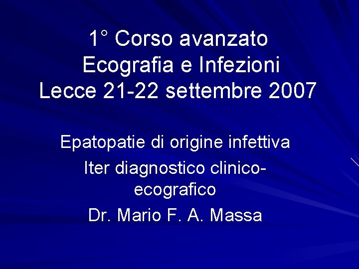 1° Corso avanzato Ecografia e Infezioni Lecce 21 -22 settembre 2007 Epatopatie di origine