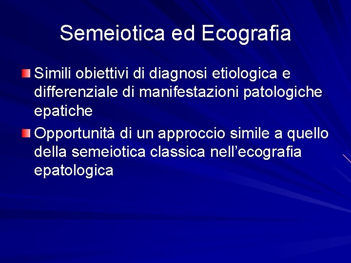 Semeiotica ed Ecografia Simili obiettivi di diagnosi etiologica e differenziale di manifestazioni patologiche epatiche