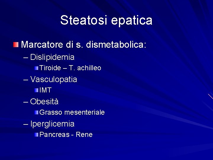 Steatosi epatica Marcatore di s. dismetabolica: – Dislipidemia Tiroide – T. achilleo – Vasculopatia