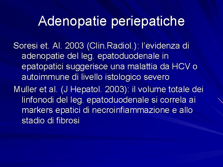 Adenopatie periepatiche Soresi et. Al. 2003 (Clin. Radiol. ): l’evidenza di adenopatie del leg.