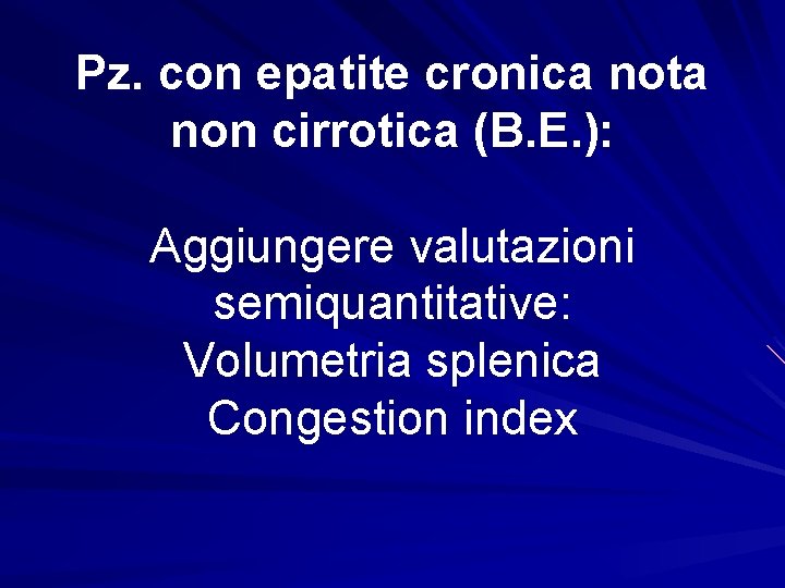 Pz. con epatite cronica nota non cirrotica (B. E. ): Aggiungere valutazioni semiquantitative: Volumetria