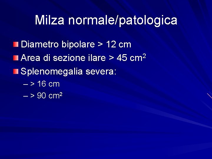 Milza normale/patologica Diametro bipolare > 12 cm Area di sezione ilare > 45 cm