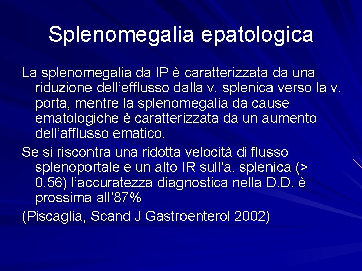 Splenomegalia epatologica La splenomegalia da IP è caratterizzata da una riduzione dell’efflusso dalla v.