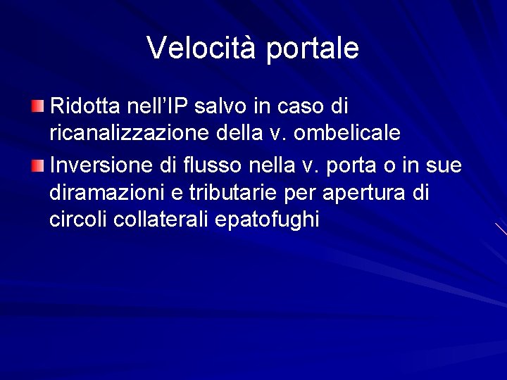 Velocità portale Ridotta nell’IP salvo in caso di ricanalizzazione della v. ombelicale Inversione di