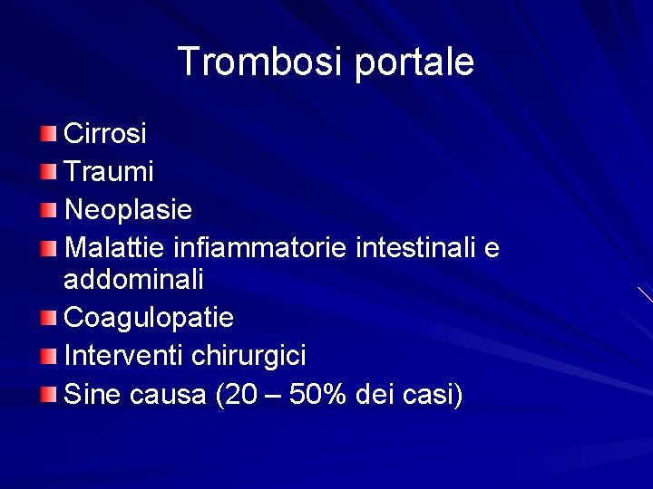 Trombosi portale Cirrosi Traumi Neoplasie Malattie infiammatorie intestinali e addominali Coagulopatie Interventi chirurgici Sine
