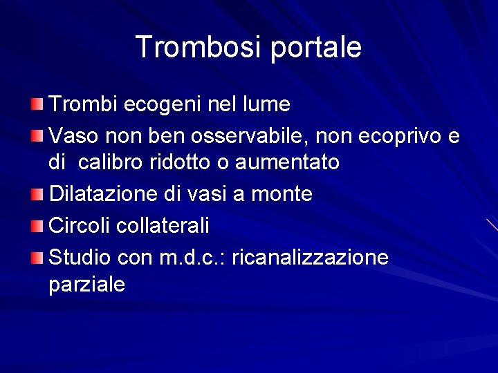 Trombosi portale Trombi ecogeni nel lume Vaso non ben osservabile, non ecoprivo e di