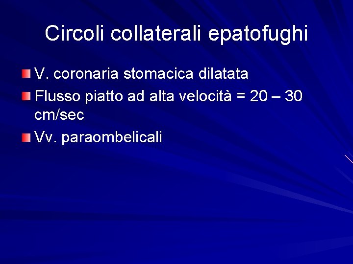 Circoli collaterali epatofughi V. coronaria stomacica dilatata Flusso piatto ad alta velocità = 20