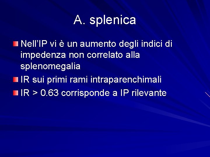 A. splenica Nell’IP vi è un aumento degli indici di impedenza non correlato alla