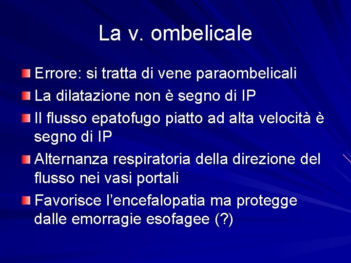 La v. ombelicale Errore: si tratta di vene paraombelicali La dilatazione non è segno