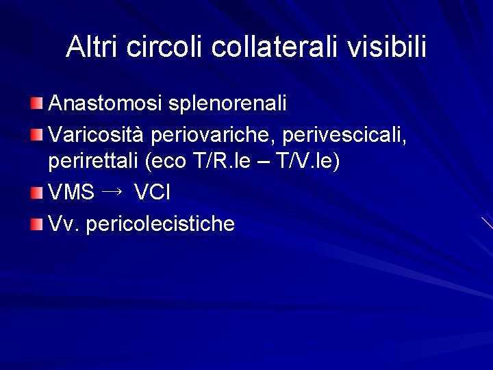 Altri circoli collaterali visibili Anastomosi splenorenali Varicosità periovariche, perivescicali, perirettali (eco T/R. le –
