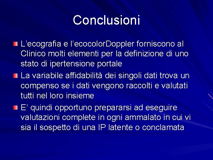 Conclusioni L’ecografia e l’ecocolor. Doppler forniscono al Clinico molti elementi per la definizione di