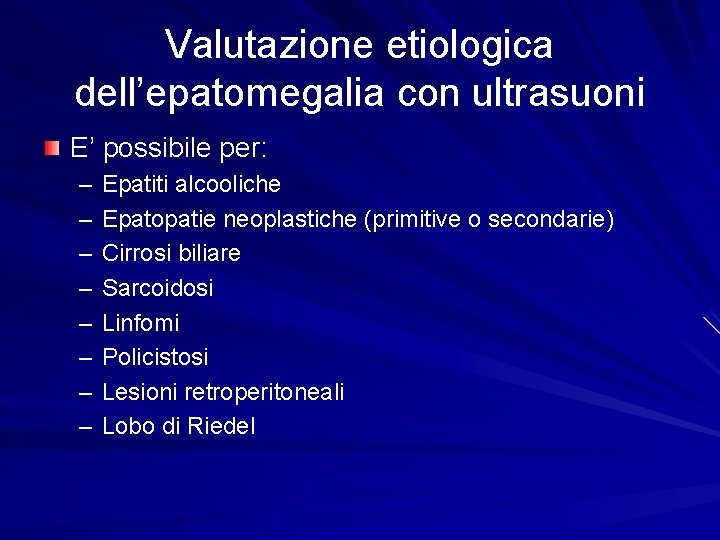 Valutazione etiologica dell’epatomegalia con ultrasuoni E’ possibile per: – – – – Epatiti alcooliche