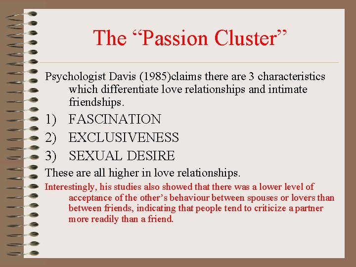 The “Passion Cluster” Psychologist Davis (1985)claims there are 3 characteristics which differentiate love relationships