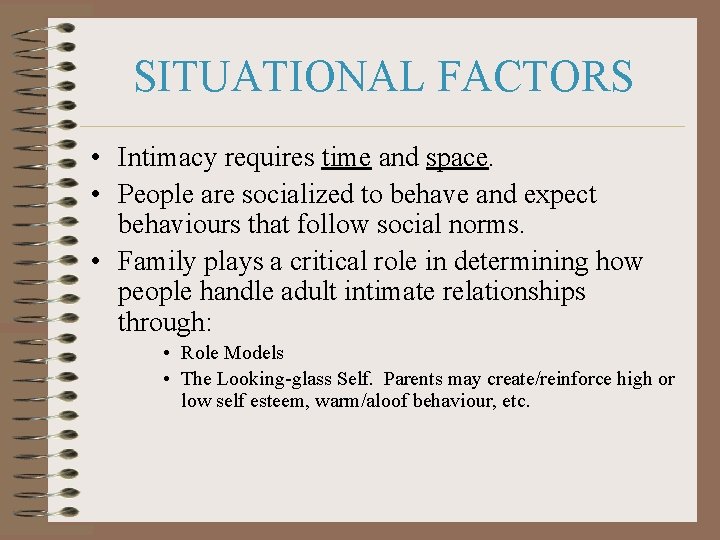 SITUATIONAL FACTORS • Intimacy requires time and space. • People are socialized to behave