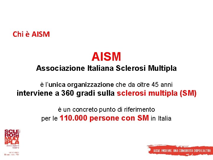 Chi è AISM Associazione Italiana Sclerosi Multipla è l’unica organizzazione che da oltre 45