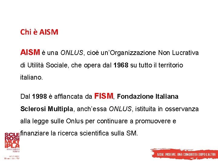 Chi è AISM è una ONLUS, cioè un’Organizzazione Non Lucrativa di Utilità Sociale, che