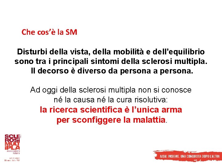 Che cos’è la SM Disturbi della vista, della mobilità e dell’equilibrio sono tra i