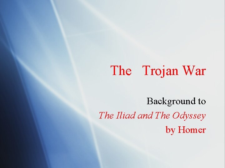 The Trojan War Background to The Iliad and The Odyssey by Homer 