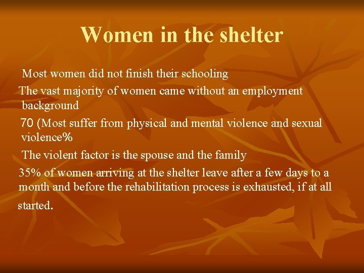 Women in the shelter Most women did not finish their schooling The vast majority