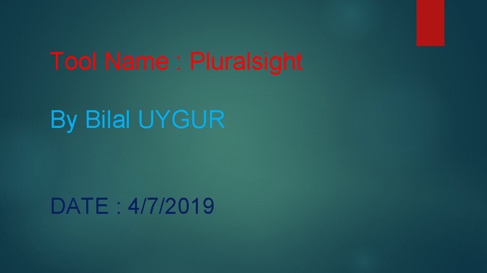 Tool Name : Pluralsight By Bilal UYGUR DATE : 4/7/2019 