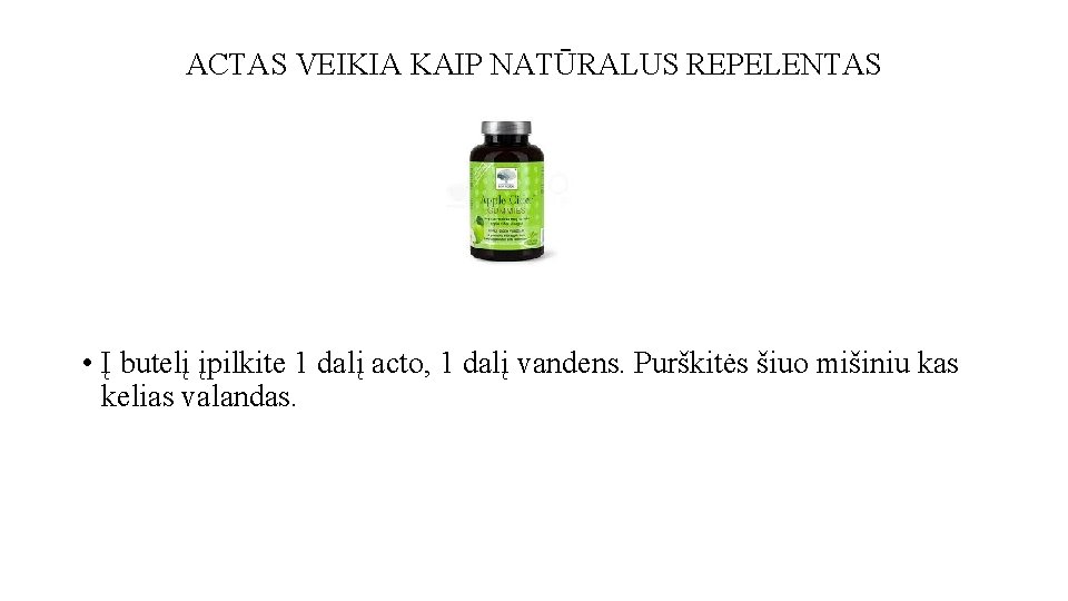 ACTAS VEIKIA KAIP NATŪRALUS REPELENTAS • Į butelį įpilkite 1 dalį acto, 1 dalį