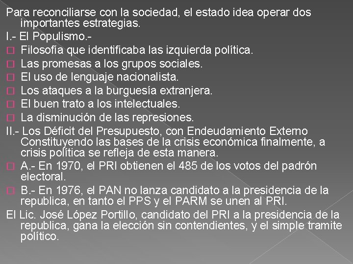 Para reconciliarse con la sociedad, el estado idea operar dos importantes estrategias. I. -