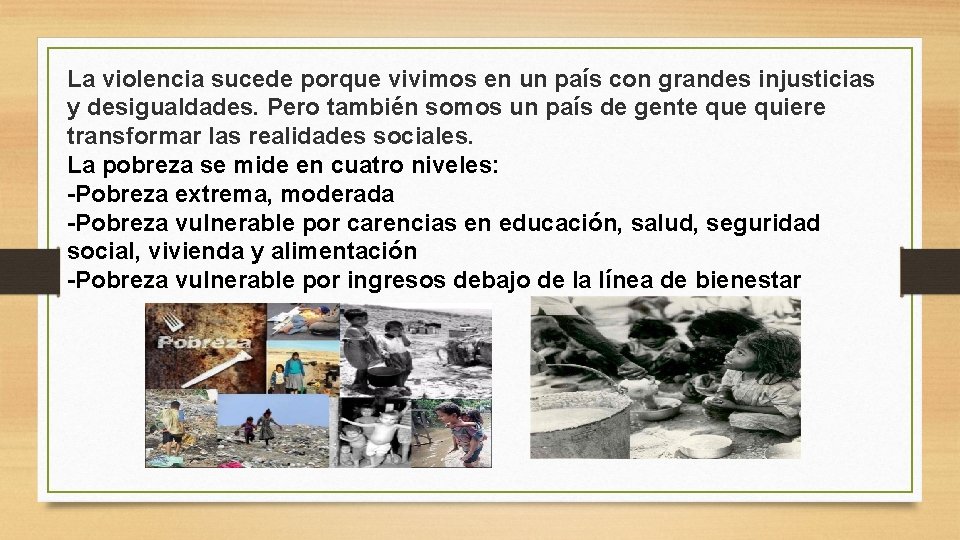 La violencia sucede porque vivimos en un país con grandes injusticias y desigualdades. Pero