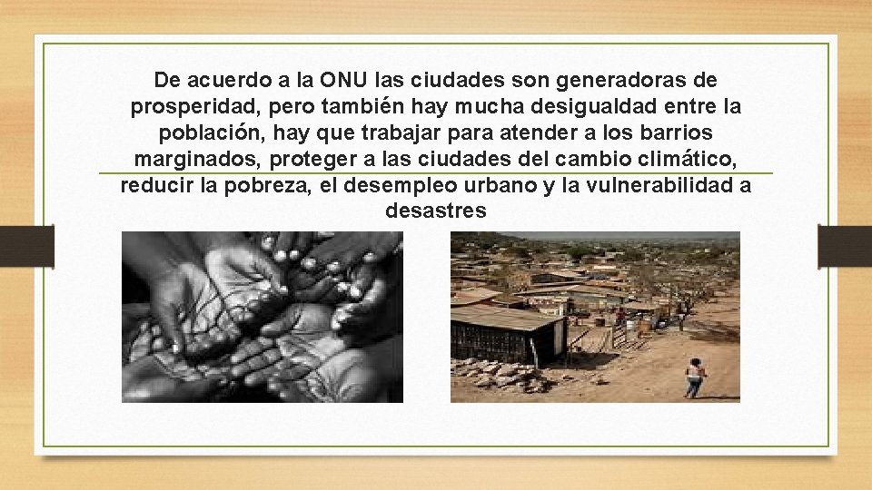 De acuerdo a la ONU las ciudades son generadoras de prosperidad, pero también hay