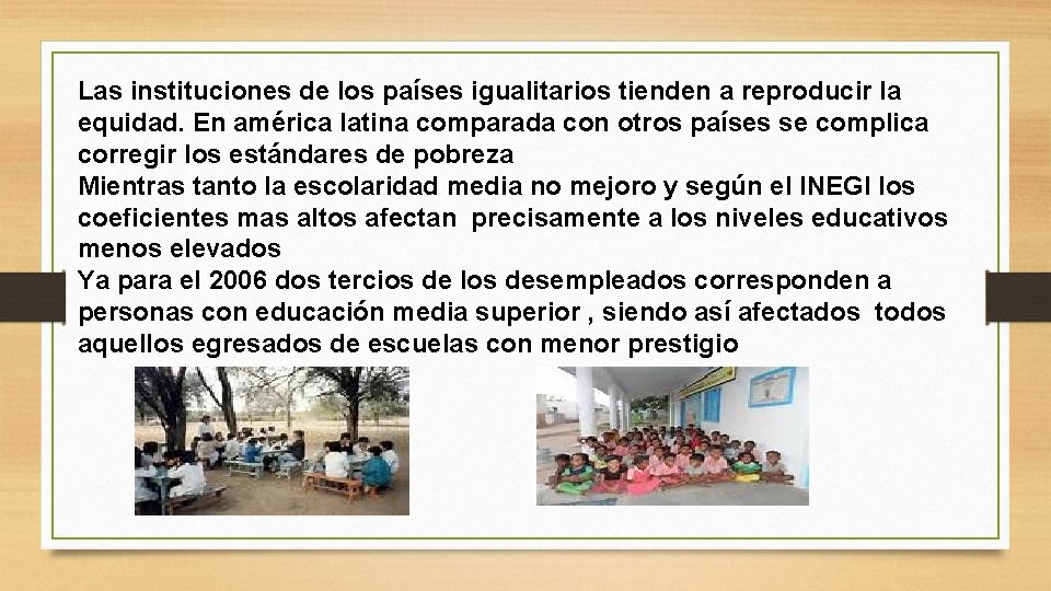 Las instituciones de los países igualitarios tienden a reproducir la equidad. En américa latina