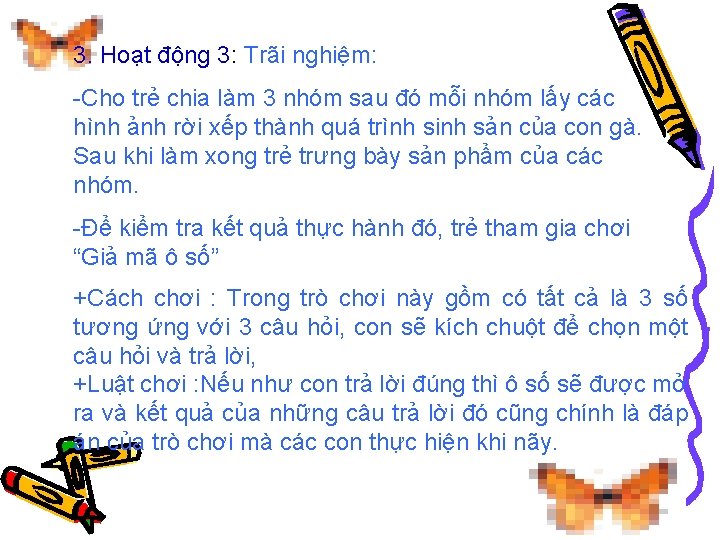 3. Hoạt động 3: Trãi nghiệm: -Cho trẻ chia làm 3 nhóm sau đó
