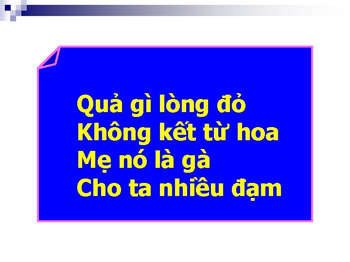 Quả gì lòng đỏ Không kết từ hoa Mẹ nó là gà Cho ta