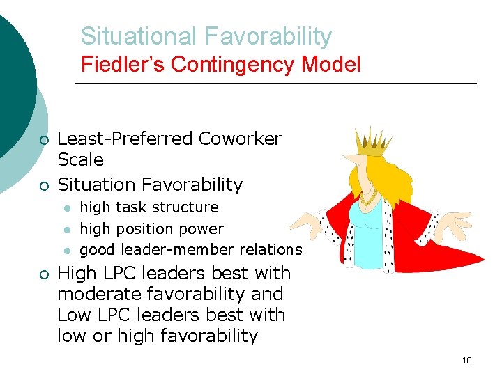 Situational Favorability Fiedler’s Contingency Model ¡ ¡ Least-Preferred Coworker Scale Situation Favorability l l