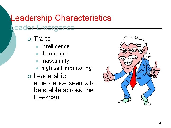 Leadership Characteristics Leader Emergence ¡ Traits l l ¡ intelligence dominance masculinity high self-monitoring