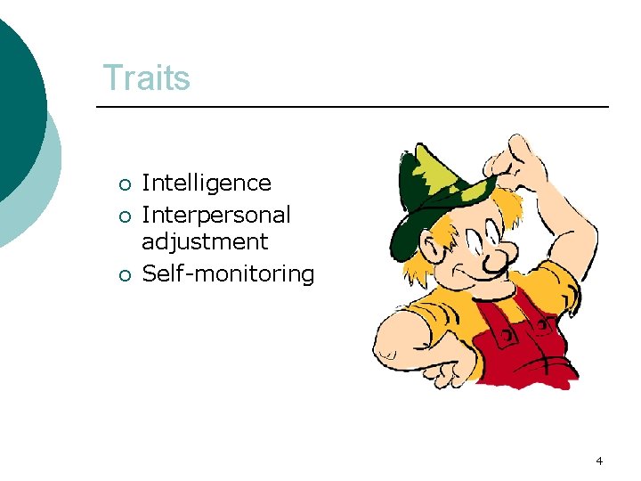 Traits ¡ ¡ ¡ Intelligence Interpersonal adjustment Self-monitoring 4 