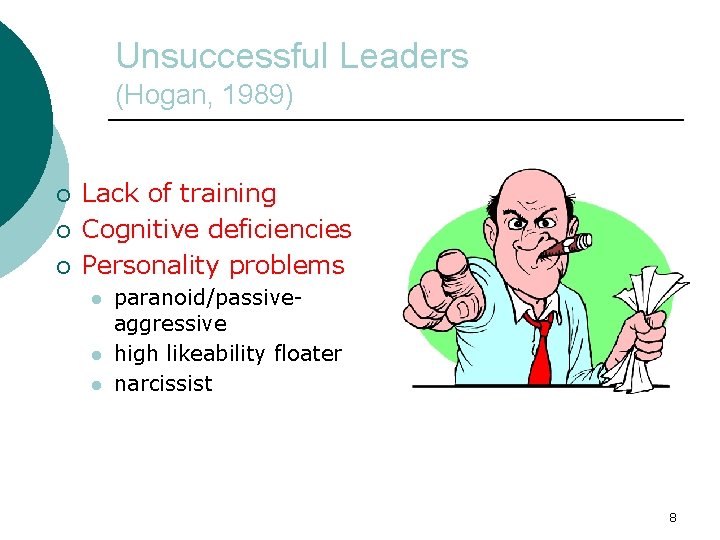 Unsuccessful Leaders (Hogan, 1989) ¡ ¡ ¡ Lack of training Cognitive deficiencies Personality problems