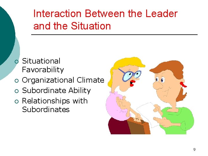 Interaction Between the Leader and the Situation ¡ ¡ Situational Favorability Organizational Climate Subordinate