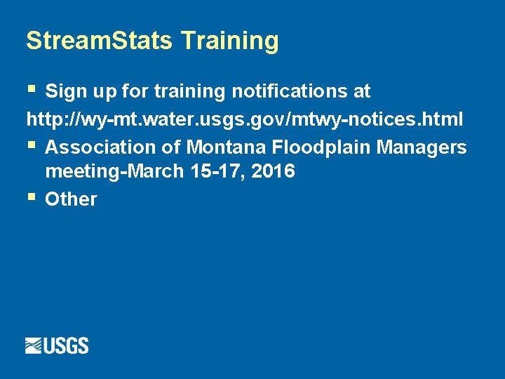 Stream. Stats Training § Sign up for training notifications at http: //wy-mt. water. usgs.