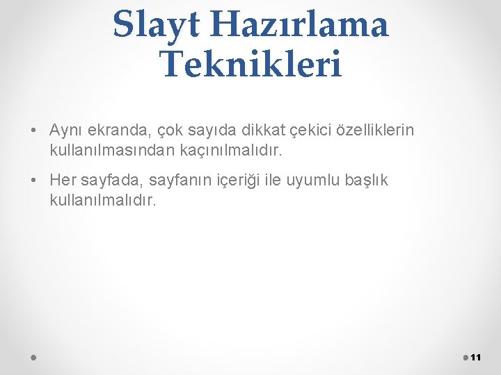 Slayt Hazırlama Teknikleri • Aynı ekranda, çok sayıda dikkat çekici özelliklerin kullanılmasından kaçınılmalıdır. •