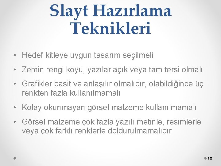 Slayt Hazırlama Teknikleri • Hedef kitleye uygun tasarım seçilmeli • Zemin rengi koyu, yazılar