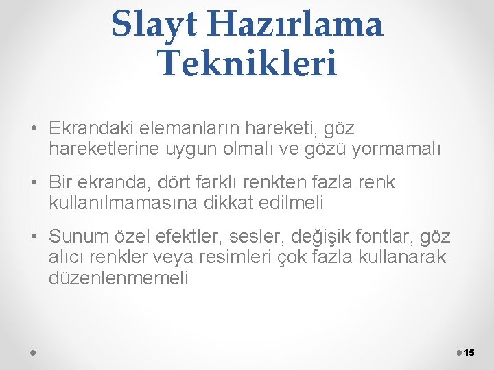 Slayt Hazırlama Teknikleri • Ekrandaki elemanların hareketi, göz hareketlerine uygun olmalı ve gözü yormamalı