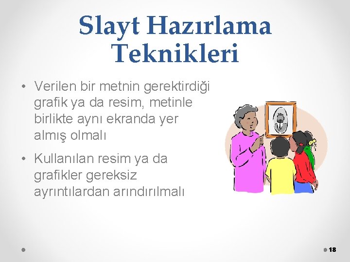 Slayt Hazırlama Teknikleri • Verilen bir metnin gerektirdiği grafik ya da resim, metinle birlikte