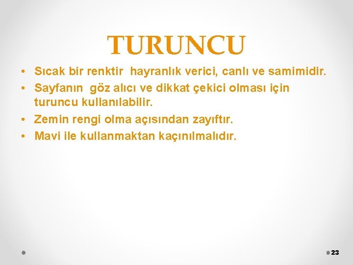 TURUNCU • Sıcak bir renktir hayranlık verici, canlı ve samimidir. • Sayfanın göz alıcı