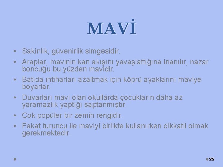 MAVİ • Sakinlik, güvenirlik simgesidir. • Araplar, mavinin kan akışını yavaşlattığına inanılır, nazar boncuğu