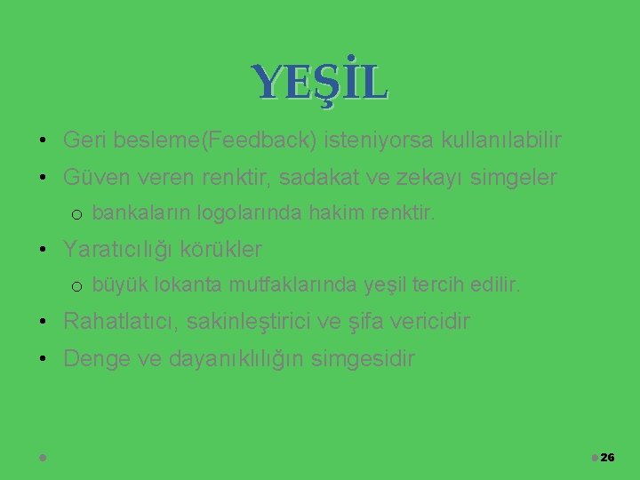 YEŞİL • Geri besleme(Feedback) isteniyorsa kullanılabilir • Güven veren renktir, sadakat ve zekayı simgeler