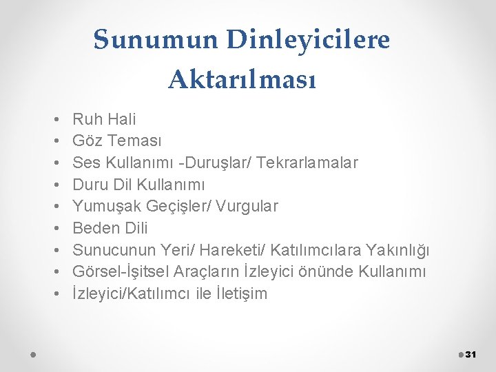 Sunumun Dinleyicilere Aktarılması • • • Ruh Hali Göz Teması Ses Kullanımı -Duruşlar/ Tekrarlamalar