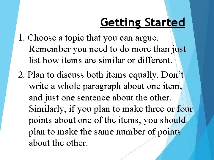 Getting Started 1. Choose a topic that you can argue. Remember you need to