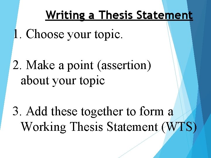 Writing a Thesis Statement 1. Choose your topic. 2. Make a point (assertion) about