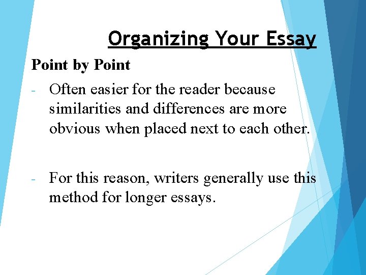 Organizing Your Essay Point by Point - Often easier for the reader because similarities